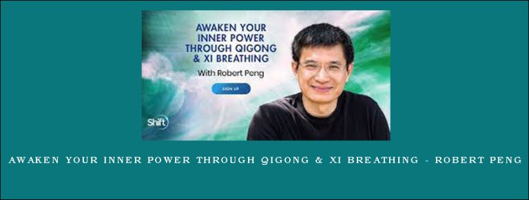 Awaken Your Inner Power Through Qigong & Xi Breathing – Robert Peng