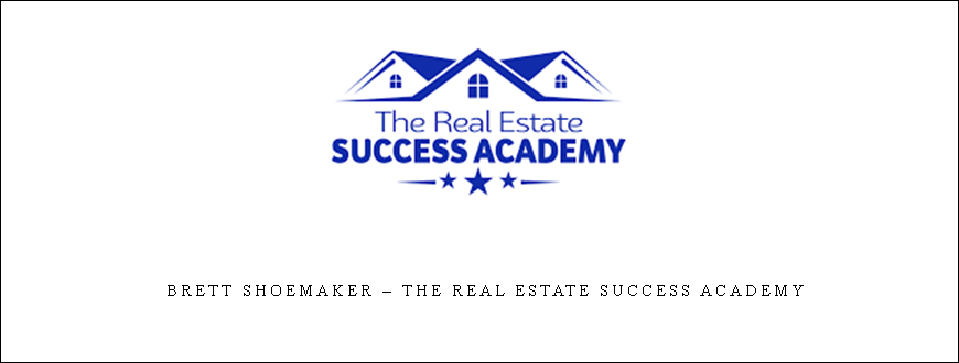 Brett Shoemaker – The Real Estate Success Academy