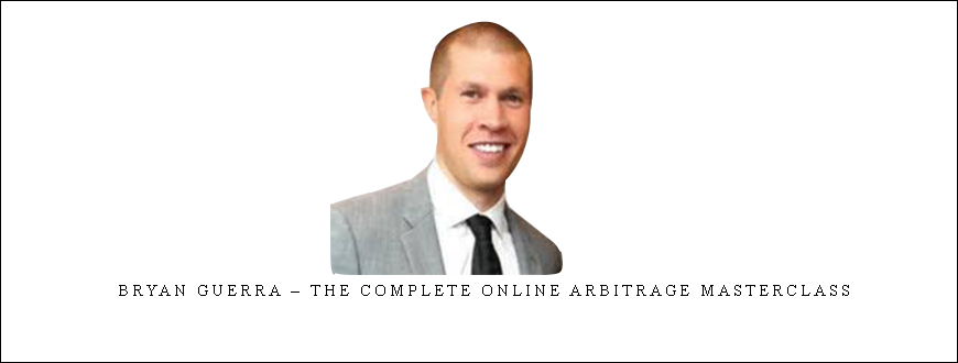 Bryan Guerra – The Complete Online Arbitrage Masterclass