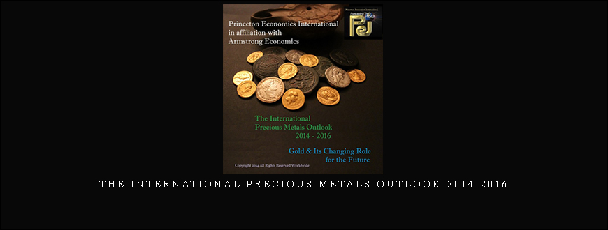 Armstrongeconomics – The International Precious Metals Outlook 2014-2016