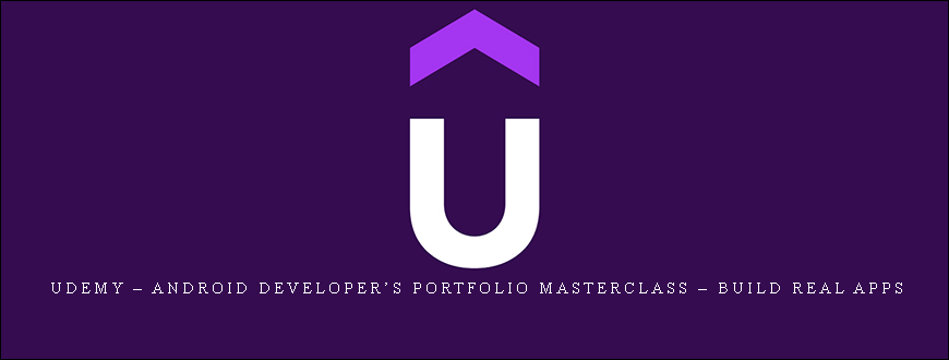 Udemy – Android Developer’s Portfolio Masterclass – Build Real Apps