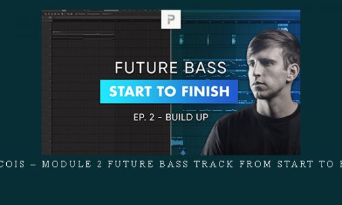 Francois – Module 2 Future Bass Track From Start To Finish |