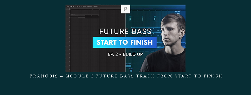 Francois – Module 2 Future Bass Track From Start To Finish