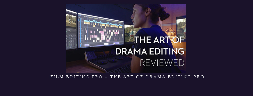 Film Editing Pro – The Art Of Drama Editing PRO