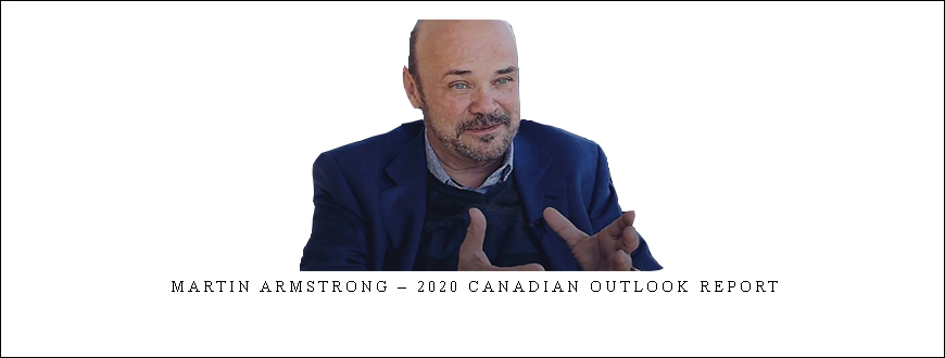 Martin Armstrong – 2020 Canadian Outlook Report