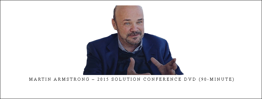 Martin Armstrong – 2015 Solution Conference DVD (90-Minute)