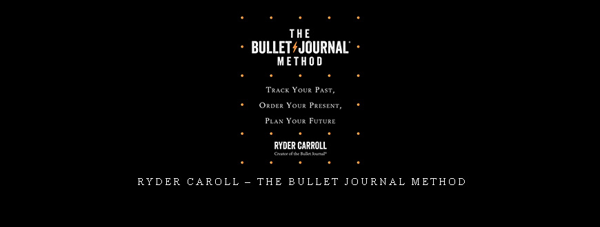 Ryder Caroll – The Bullet Journal Method