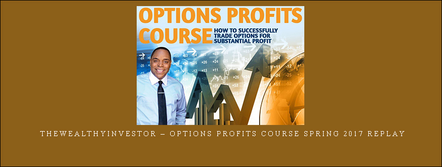 Thewealthyinvestor – Options Profits Course Spring 2017 Replay