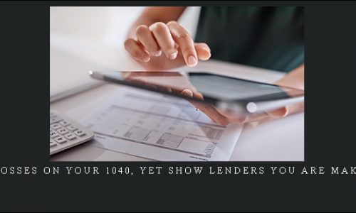 Show Tax Losses On Your 1040, Yet Show Lenders You Are Making Money! | Copy