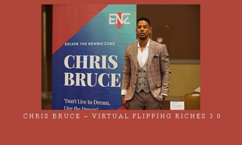 Chris Bruce – Virtual Flipping Riches 3.0 |