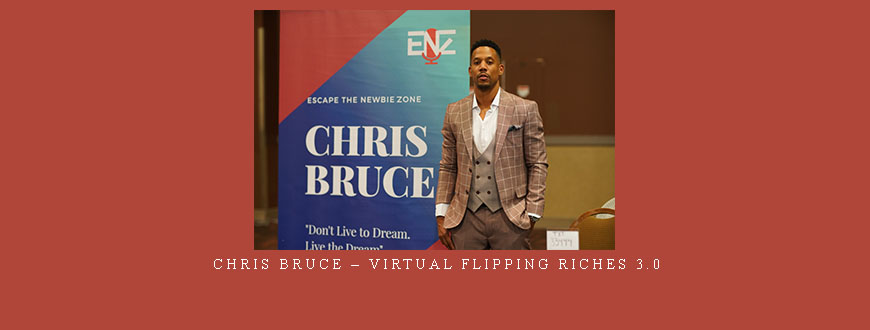 Chris Bruce – Virtual Flipping Riches 3.0