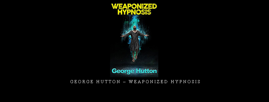 George Hutton – Weaponized Hypnosis