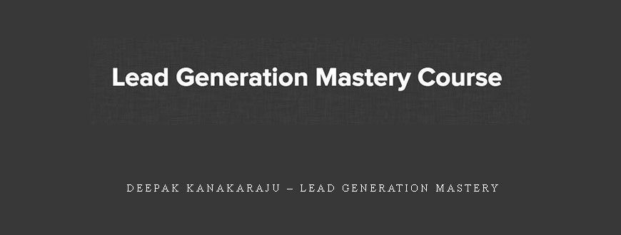 Deepak Kanakaraju – Lead Generation Mastery