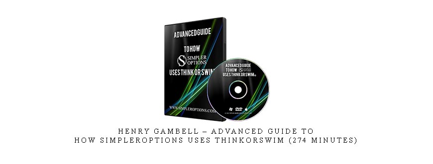 Henry Gambell – Advanced Guide to How SimplerOptions Uses ThinkorSwim (274 Minutes)