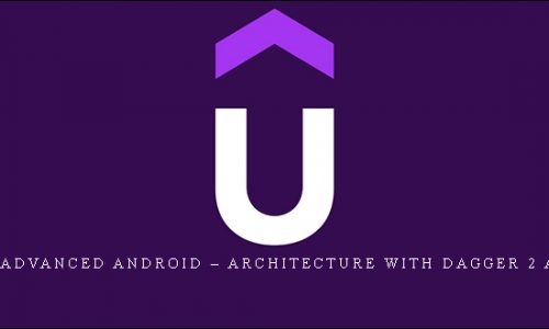 Udemy – Advanced Android – Architecture With Dagger 2 And More |