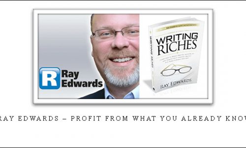 Ray Edwards – Profit From What You Already Know |