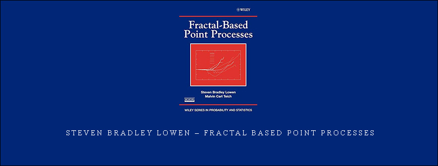 Steven Bradley Lowen – Fractal Based Point Processes