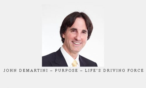 John Demartini – Purpose – Life’s Driving Force |