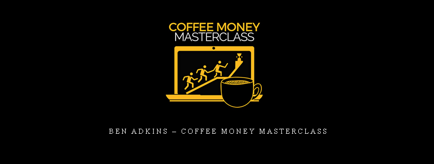 Ben Adkins – Coffee Money Masterclass