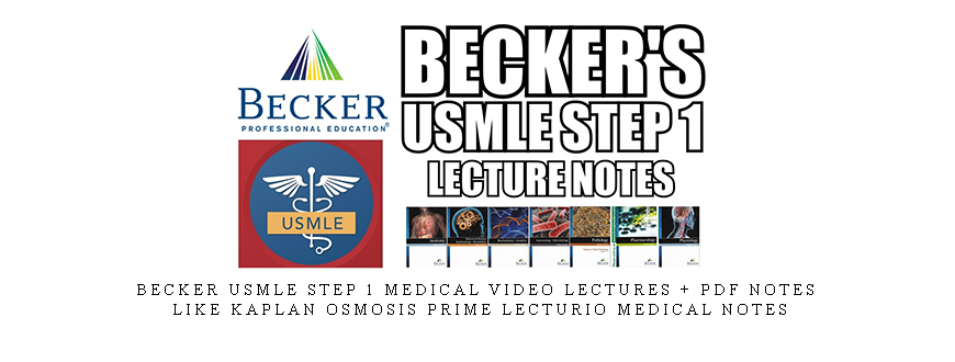 Becker USMLE STEP 1 Medical Video Lectures + Pdf Notes - like kaplan osmosis prime lecturio medical notes