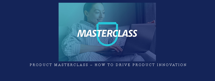 Product Masterclass – How to Drive Product Innovation