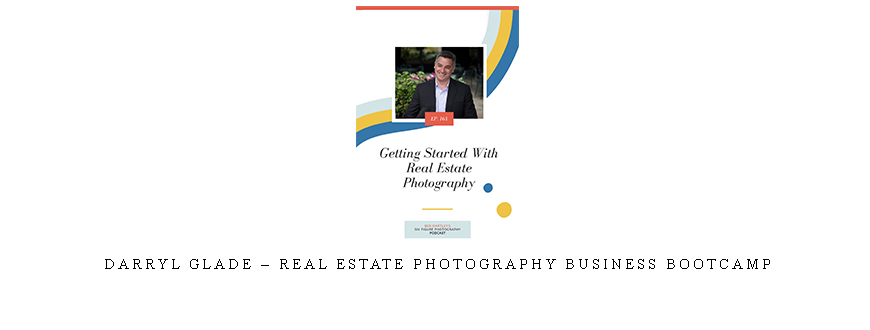 Darryl Glade – Real Estate Photography Business Bootcamp