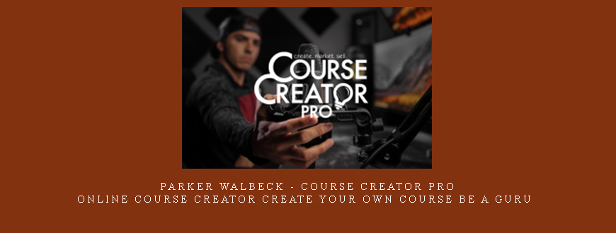 Parker Walbeck – Course Creator Pro – Online Course Creator Create Your own Course be a guru fulltimefilmmaker.com