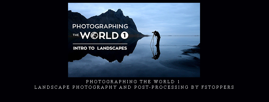 Photographing the World 1 – Landscape Photography and Post-Processing by Fstoppers