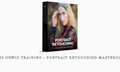 Chris Orwig Training – Portrait Retouching Masterclass |