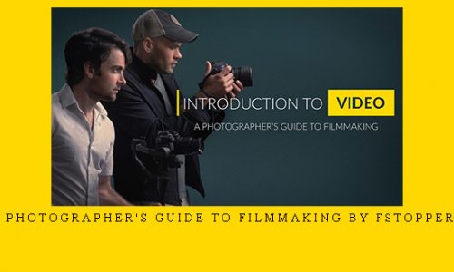 A Photographer’s Guide to Filmmaking by Fstoppers |