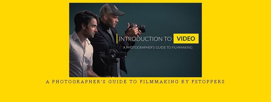 A Photographer’s Guide to Filmmaking by Fstoppers