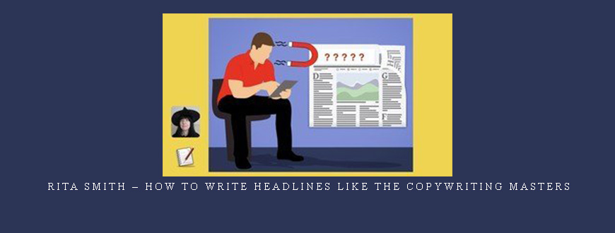 Rita Smith – How To Write Headlines Like The Copywriting Masters