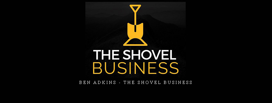 Ben Adkins – The Shovel Business