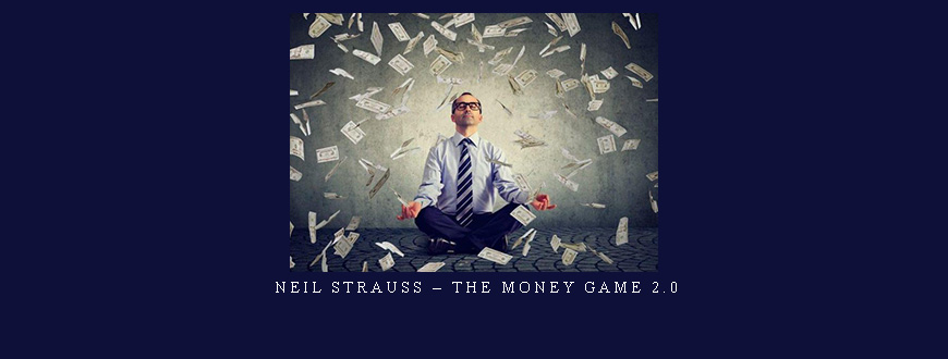 Neil Strauss – The Money Game 2.0