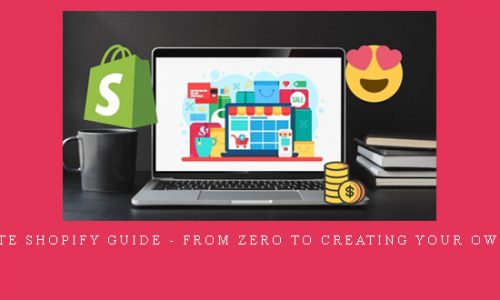 Complete Shopify Guide – From Zero to Creating your own Store |