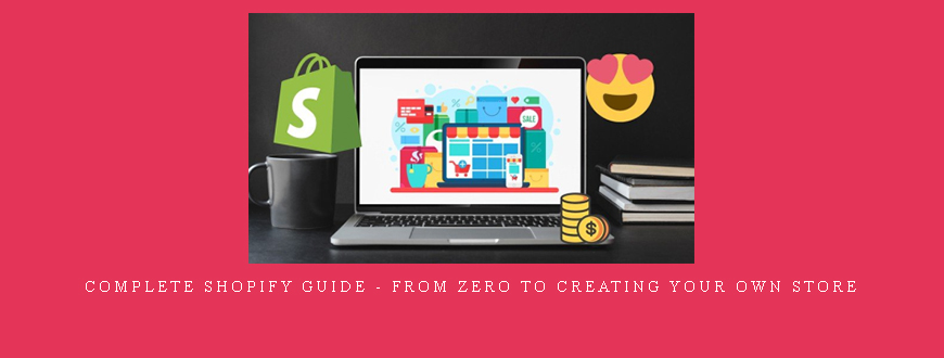 Complete Shopify Guide – From Zero to Creating your own Store