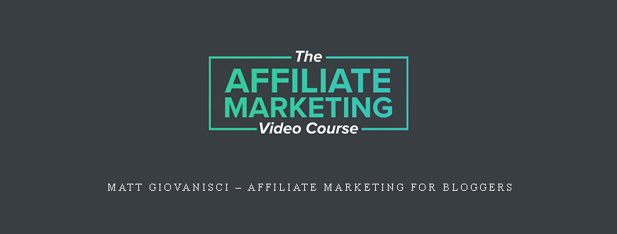 Matt Giovanisci – Affiliate Marketing For Bloggers