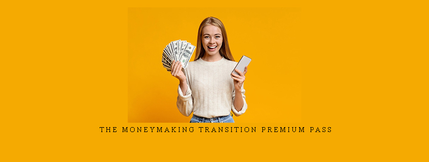 The MoneyMaking Transition Premium Pass