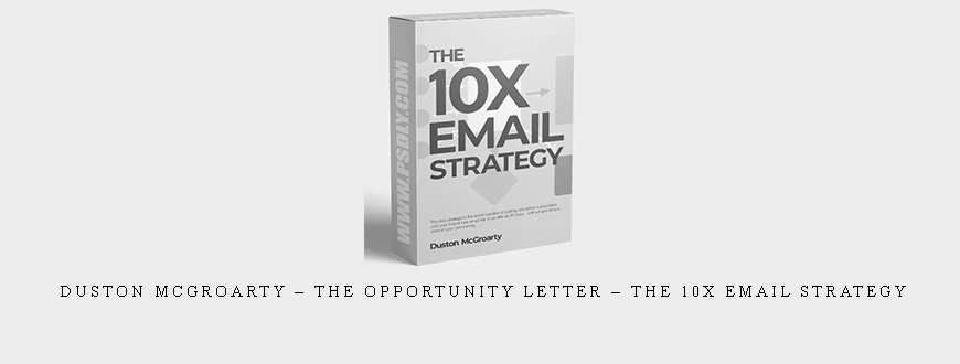 Duston McGroarty – The Opportunity Letter – The 10X Email Strategy
