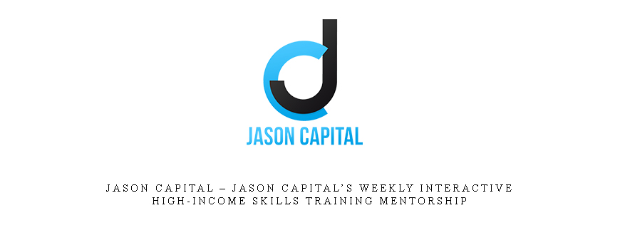 Jason Capital – Jason Capital’s Weekly Interactive High-Income Skills Training Mentorship