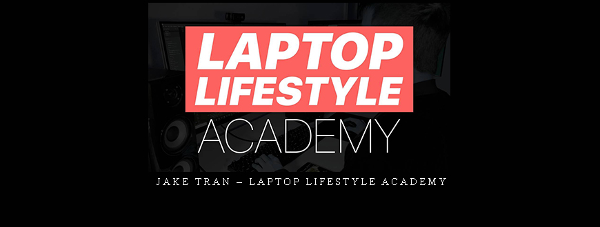 Jake Tran – Laptop Lifestyle Academy