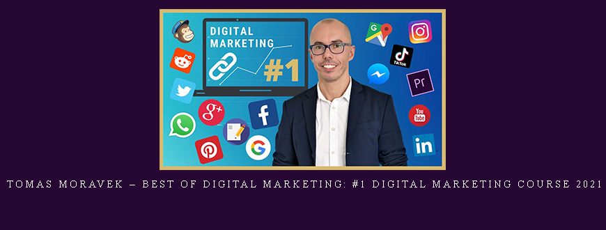 Tomas Moravek – BEST of Digital Marketing: #1 Digital Marketing Course 2021