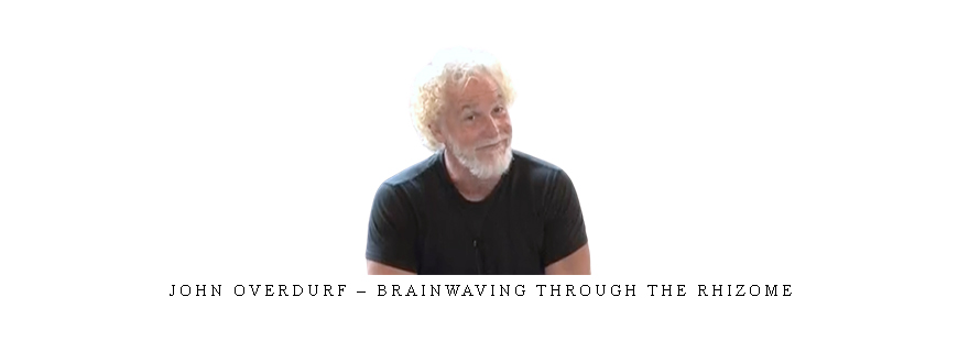 John Overdurf – Brainwaving Through the Rhizome