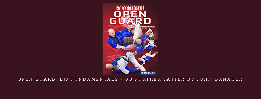 Open Guard: BJJ Fundamentals – Go Further Faster by John Danaher