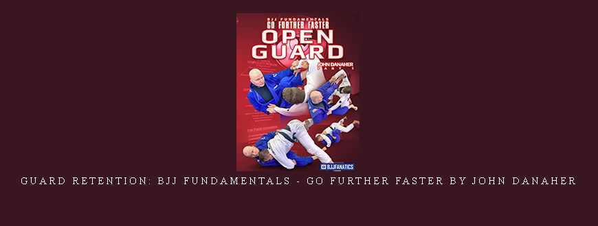 Guard Retention: BJJ Fundamentals – Go Further Faster by John Danaher