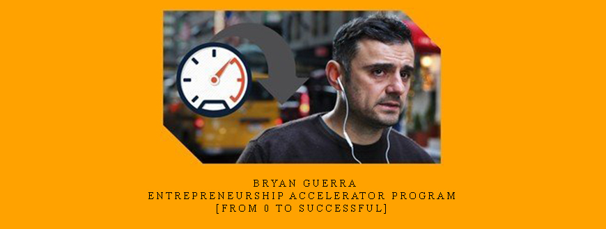 Bryan Guerra – Entrepreneurship Accelerator Program [From 0 to Successful]