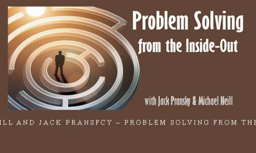Michael Neill and Jack Pransfcy – Problem Solving from the Inside-Out |