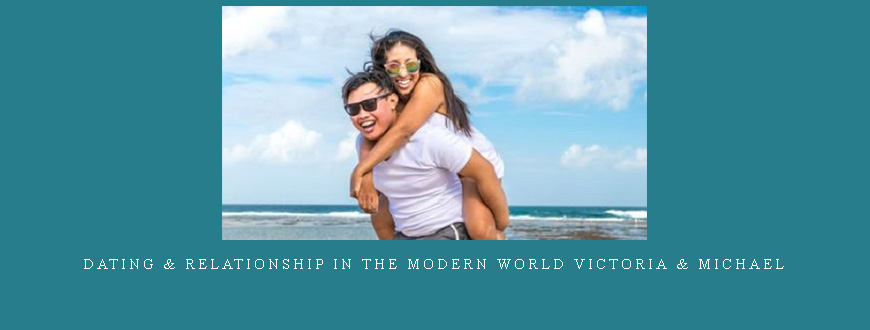 Dating & Relationship In the Modern World Victoria & Michael