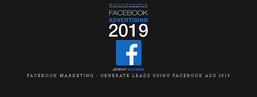 Facebook Marketing – Generate Leads using Facebook Ads 2019