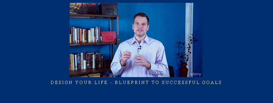 Design Your Life – Blueprint To Successful Goals